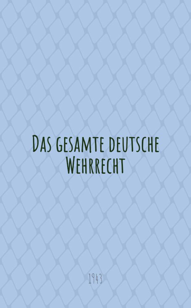 Das gesamte deutsche Wehrrecht : Ergänzbare Samml. aller wehrrechtlichen Vorschriften. Bd. 4