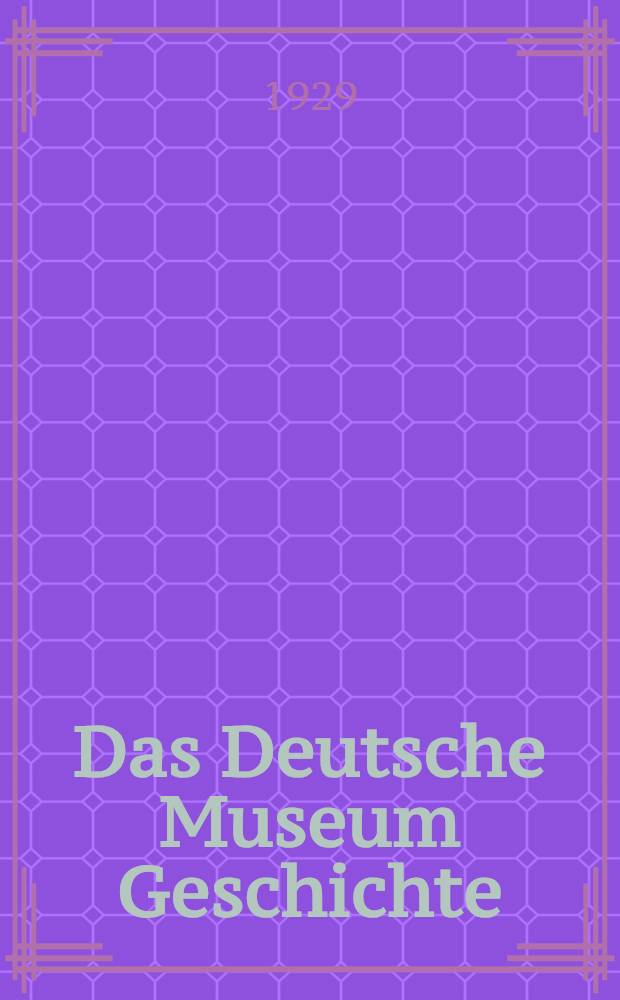 Das Deutsche Museum Geschichte : Aufgaben, Ziele : Sammelband
