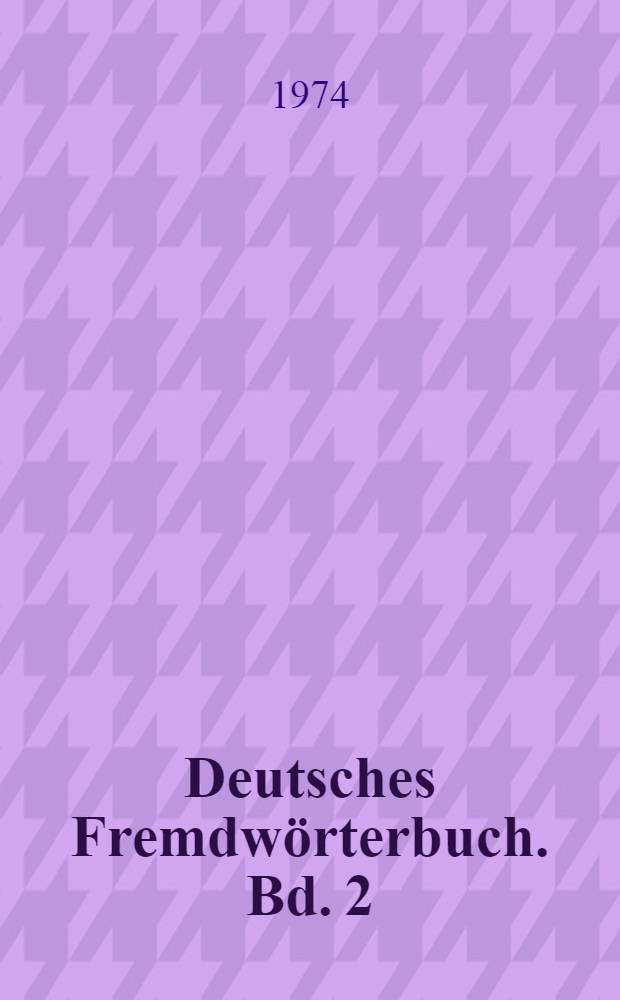 Deutsches Fremdw&ouml;rterbuch. Bd. 2 : L - P