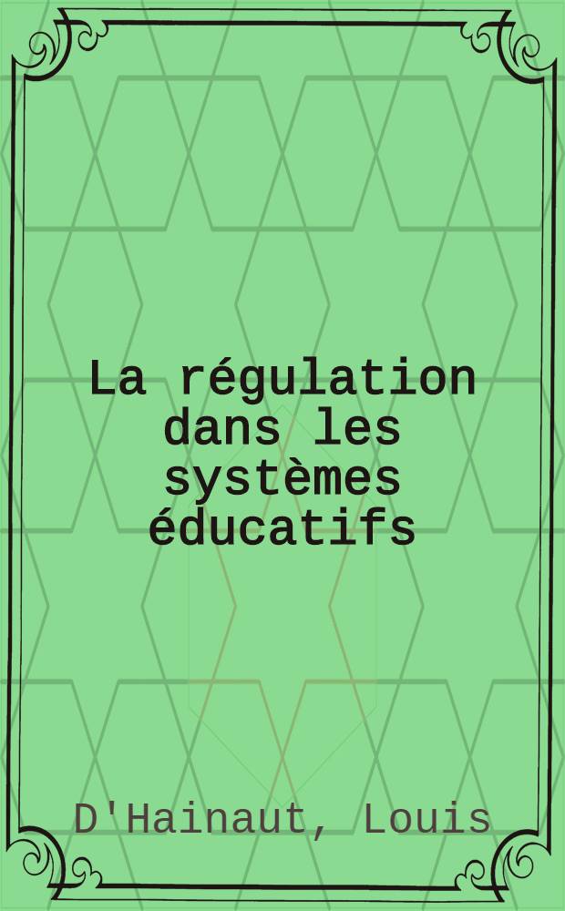 La régulation dans les systèmes éducatifs : Guide méthodologique