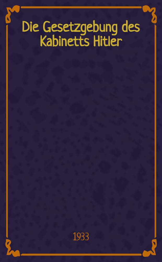 Die Gesetzgebung des Kabinetts Hitler : Die Gesetze in Reich u. Preußen seit dem 30. Jan. 1933 in systematischer Ordnung mit Sachverz. H. 2 : 15. April bis 31. Mai 1933
