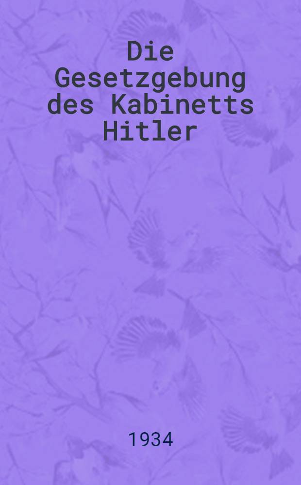 Die Gesetzgebung des Kabinetts Hitler : Die Gesetze in Reich u. Preußen seit dem 30. Jan. 1933 in systematischer Ordnung mit Sachverz. H. 10 : 16. August bis 31. Oktober 1934