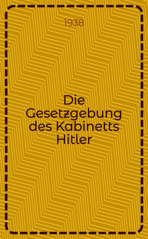 Die Gesetzgebung des Kabinetts Hitler : Die Gesetze in Reich u. Preußen seit dem 30. Jan. 1933 in systematischer Ordnung mit Sachverz. H. 27 : 16. April bis 15. Juli 1938