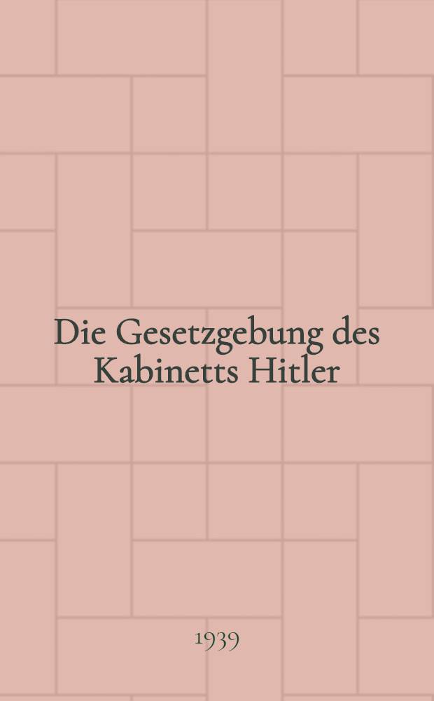 Die Gesetzgebung des Kabinetts Hitler : Die Gesetze in Reich u. Preußen seit dem 30. Jan. 1933 in systematischer Ordnung mit Sachverz. H. 29 : 16. Oktober bis 31. Dezember 1938