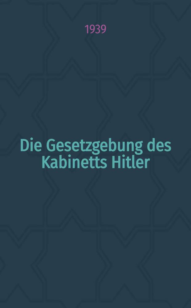 Die Gesetzgebung des Kabinetts Hitler : Die Gesetze in Reich u. Preußen seit dem 30. Jan. 1933 in systematischer Ordnung mit Sachverz. H. 30 : Gesamtverzeichnisse der Veröffentlichungen 1936 bis 1938 in Heft 18 bis 29