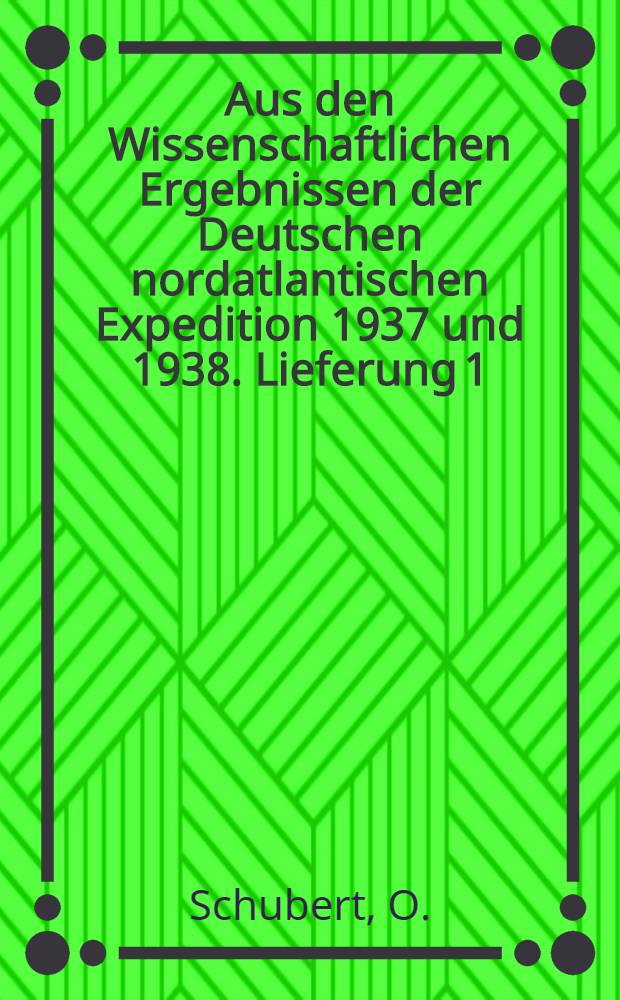Aus den Wissenschaftlichen Ergebnissen der Deutschen nordatlantischen Expedition 1937 und 1938. Lieferung 1 : Ergebnisse der Strommessungen und der ozeanographischen Serienmessungen auf den beiden Ankerstationen der zweiten Teilfahrt