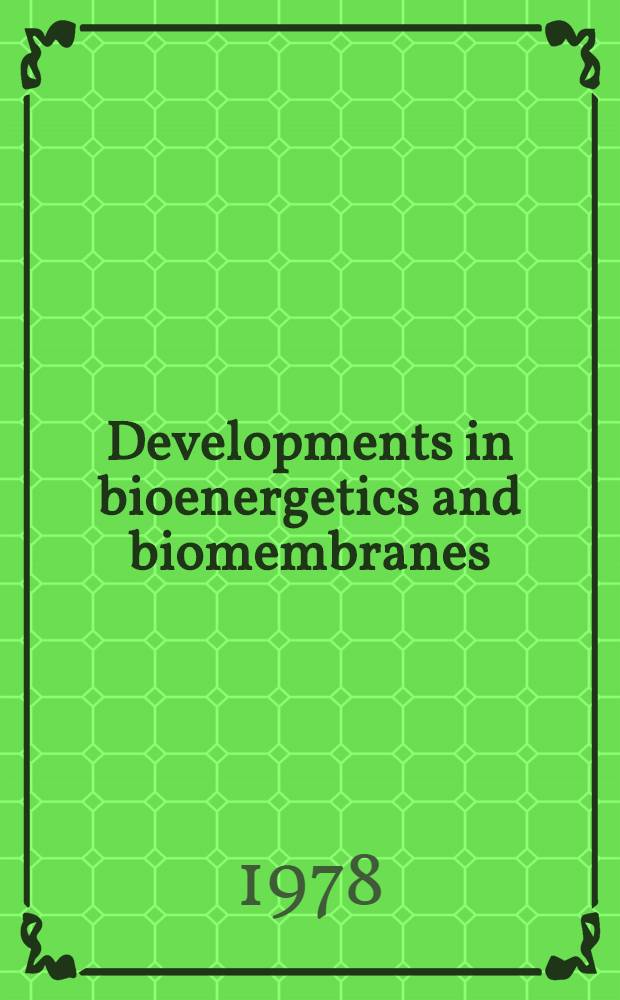 Developments in bioenergetics and biomembranes