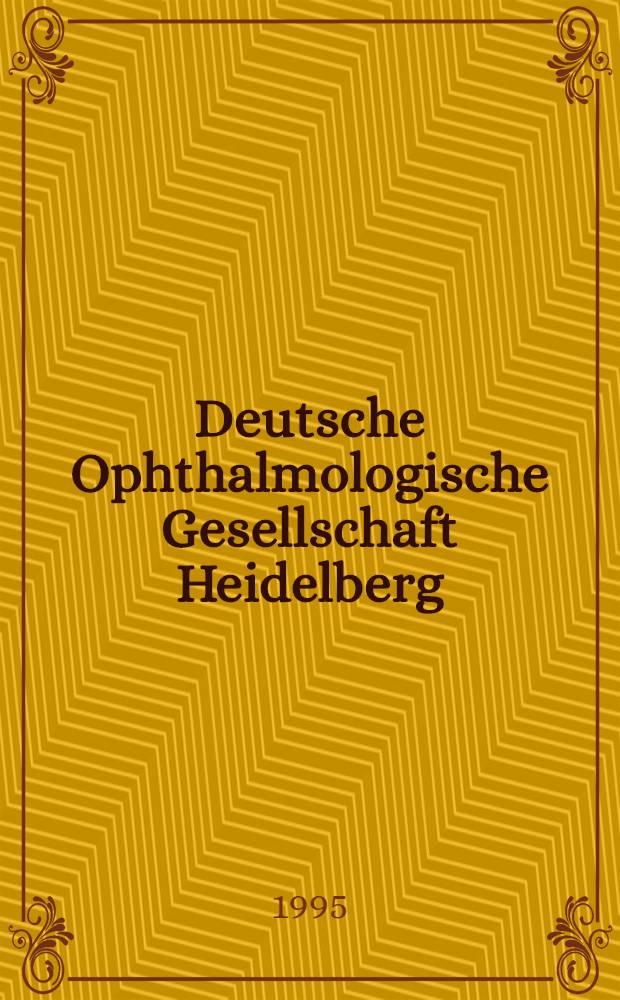 Deutsche Ophthalmologische Gesellschaft Heidelberg : 93th Congr. Mannheim / Heidelberg 23-26 September 1995 : Abstracts of the scientific presentations