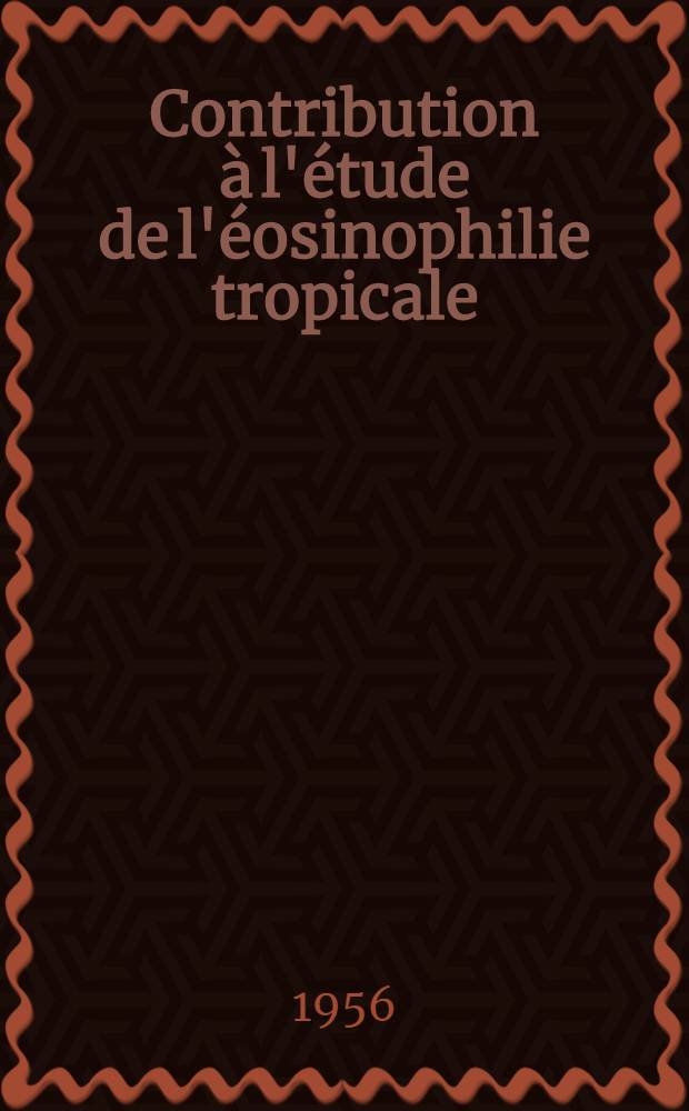 Contribution à l'étude de l'éosinophilie tropicale : Thèse ..