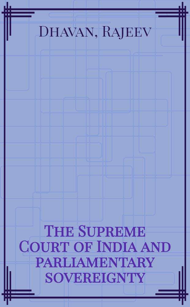 The Supreme Court of India and parliamentary sovereignty : A critique of its approach to the recent constitutional crisis