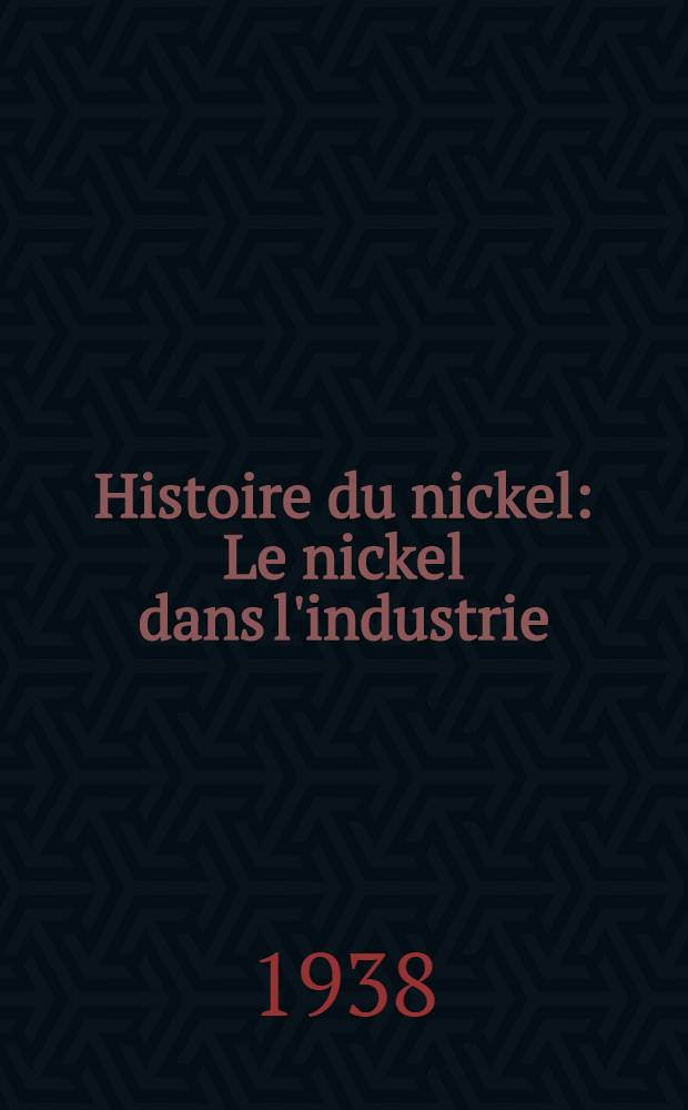 ... Histoire du nickel : Le nickel dans l'industrie