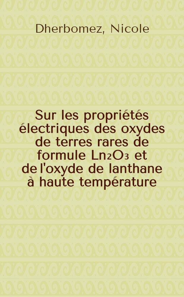 Sur les propriétés électriques des oxydes de terres rares de formule Ln₂O₃ et de l'oxyde de lanthane à haute température : Thèse ..
