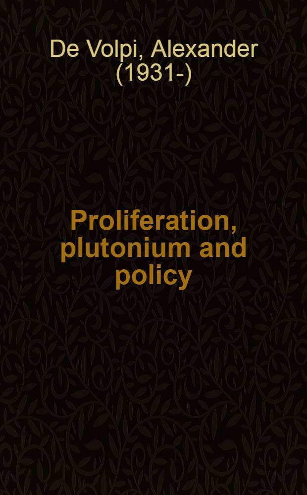 Proliferation, plutonium and policy : Institutional a. technological impediments to nuclear weapons propagation