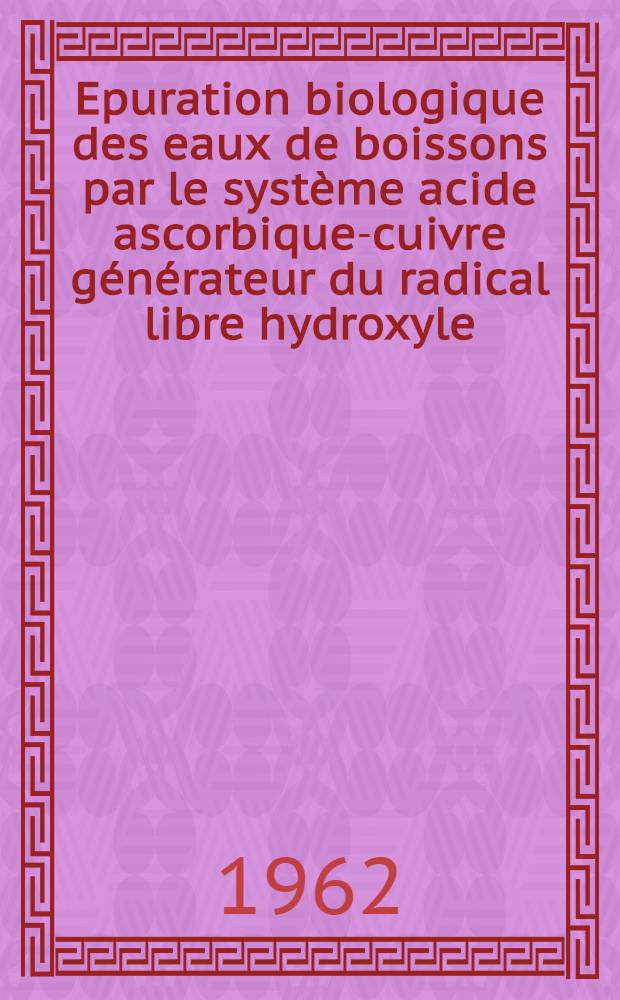 Epuration biologique des eaux de boissons par le système acide ascorbique-cuivre générateur du radical libre hydroxyle : Thèse ..