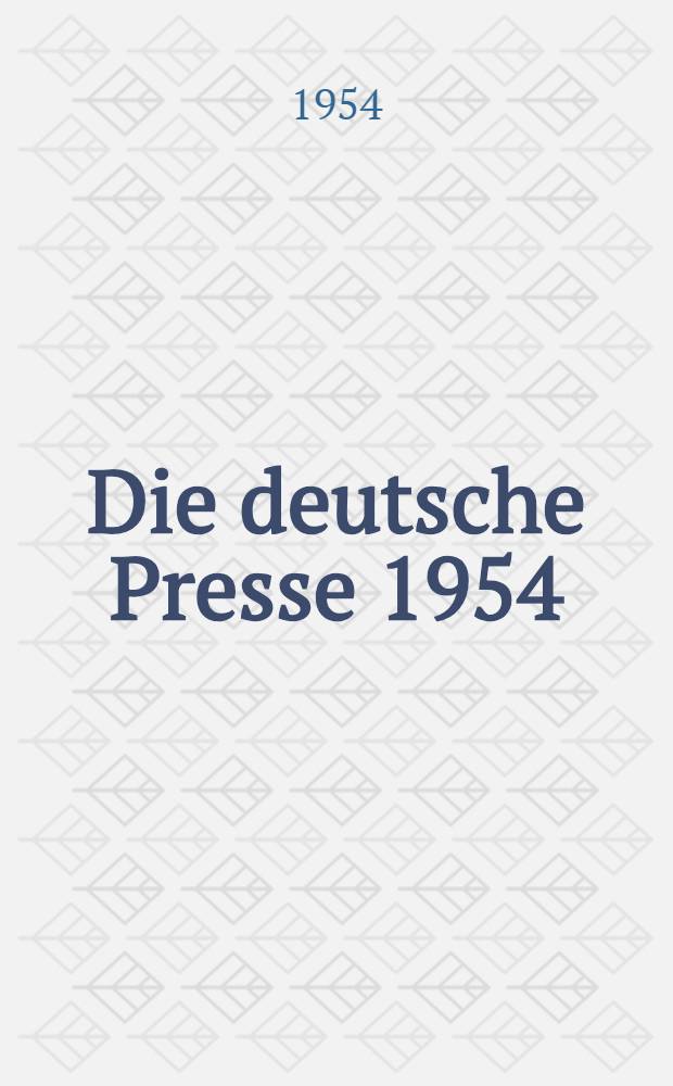 Die deutsche Presse 1954 : Zeitungen und Zeitschriften