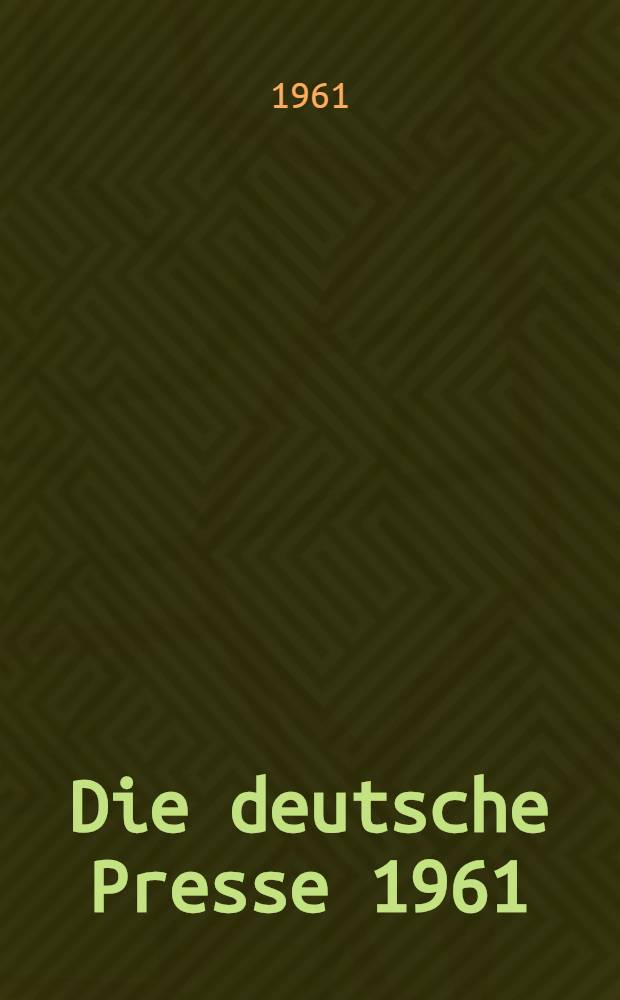Die deutsche Presse 1961 : Zeitungen und Zeitschriften