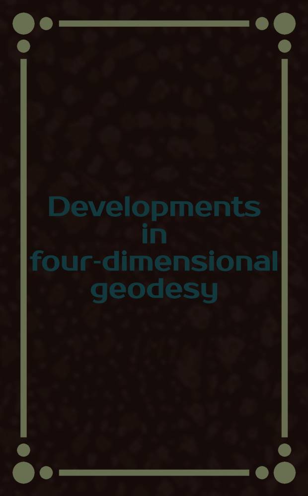 Developments in four-dimensional geodesy : Sel. papers of the Ron S. Mather symp. on four-dimensional geodesy, Sydney, Australia, Mar. 28-31, 1989