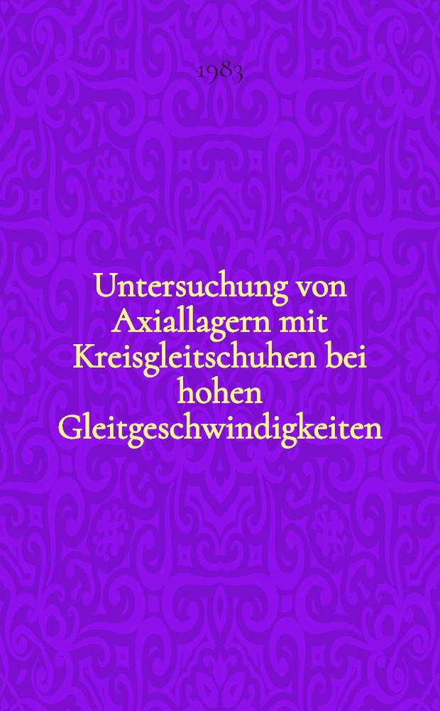 Untersuchung von Axiallagern mit Kreisgleitschuhen bei hohen Gleitgeschwindigkeiten : Diss