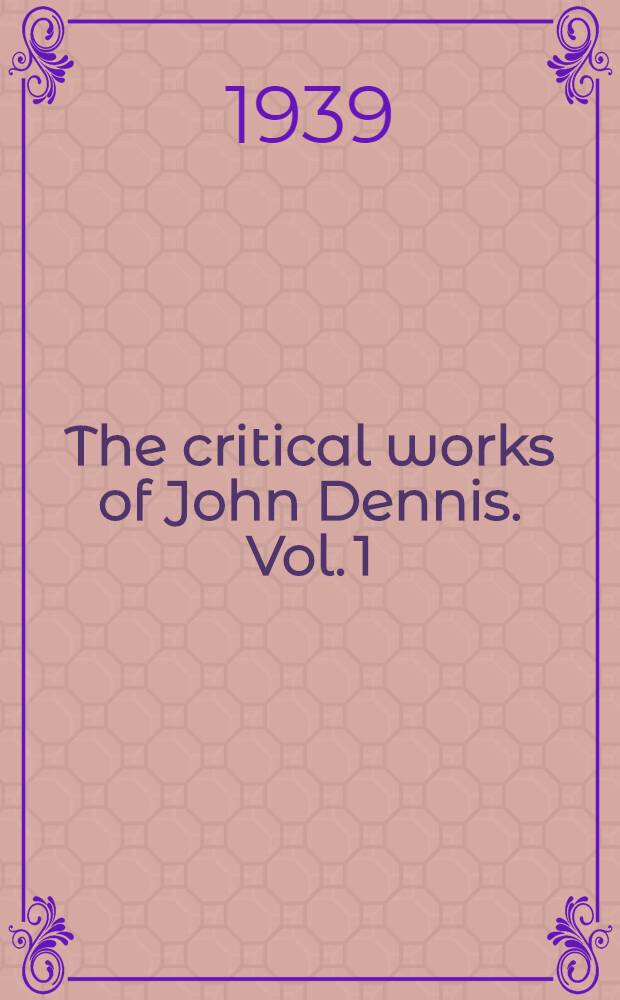 The critical works of John Dennis. Vol. 1 : 1692-1711