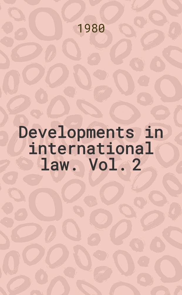 Developments in international law. Vol. 2 : The law of international sea piracy