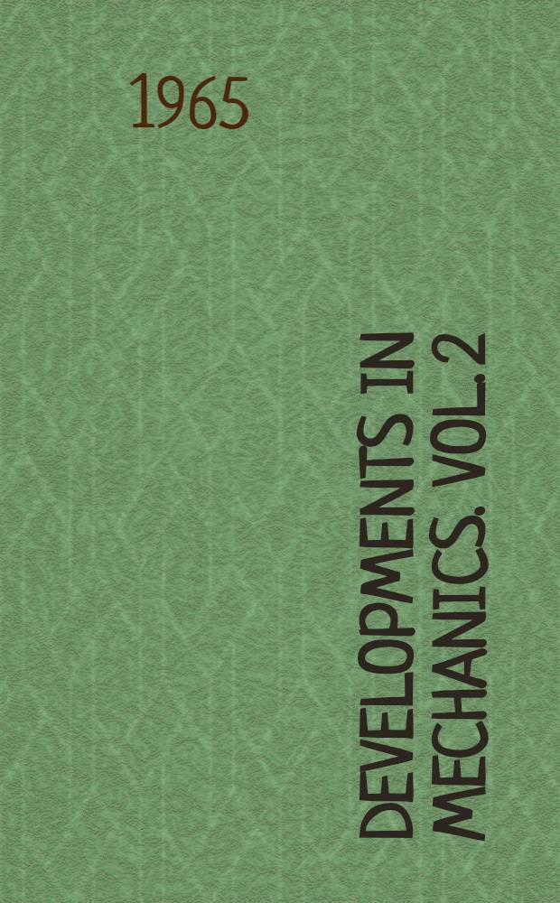 Developments in mechanics. Vol. 2 : Proceedings of the Eighth Midwestern Mechanics conference, held at Case inst. of technology, April 1-3, 1963