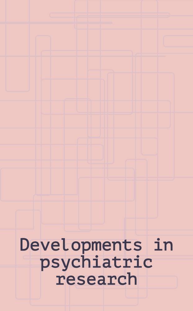 Developments in psychiatric research : Essays based on the Sir Geoffrey Vickers lectures of the Mental health found. (formerly Mental health research fund)
