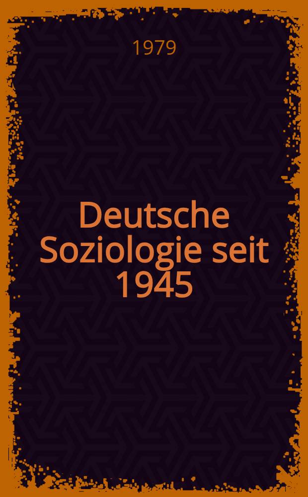 Deutsche Soziologie seit 1945 : Entwicklungsrichtungen und Praxisbezung