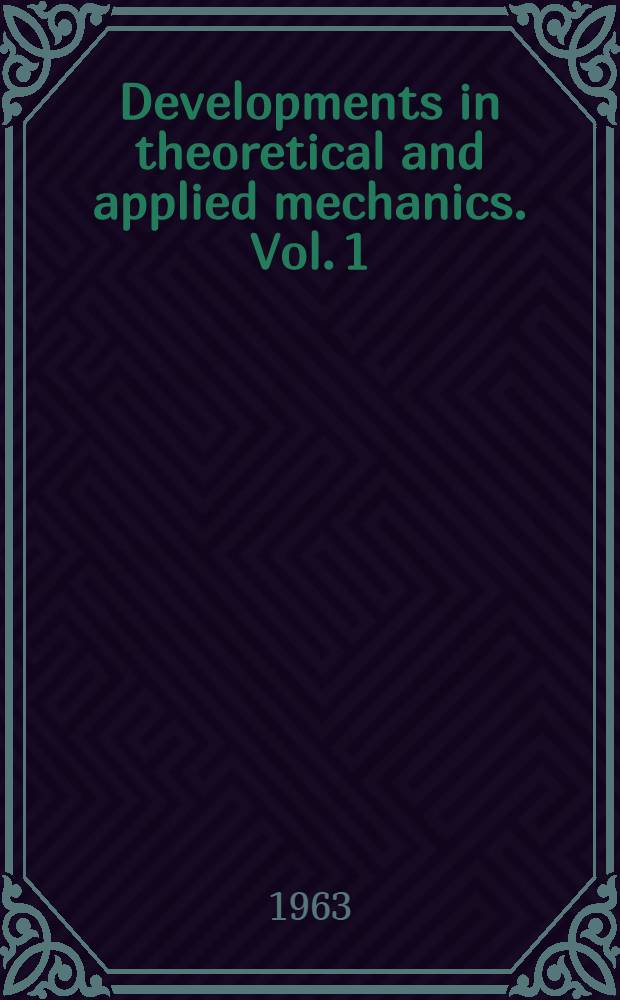 Developments in theoretical and applied mechanics. Vol. 1 : Proceedings of the First Southeastern conference on theoretical and applied mechanics held at Gatlinburg, Tenn., May 3-4, 1962