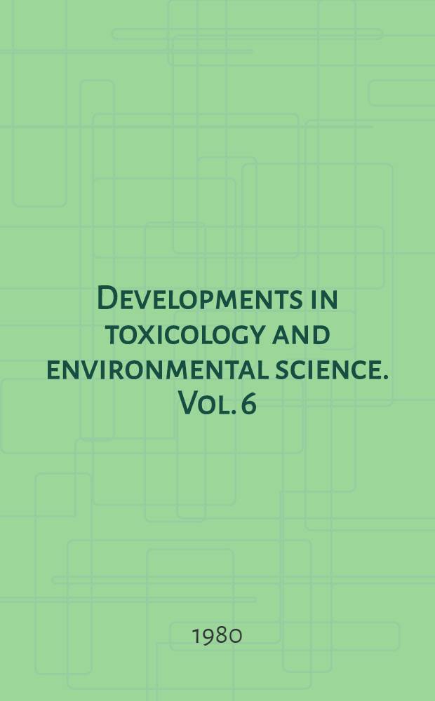 Developments in toxicology and environmental science. Vol. 6 : The scientific basis of toxicity assessment