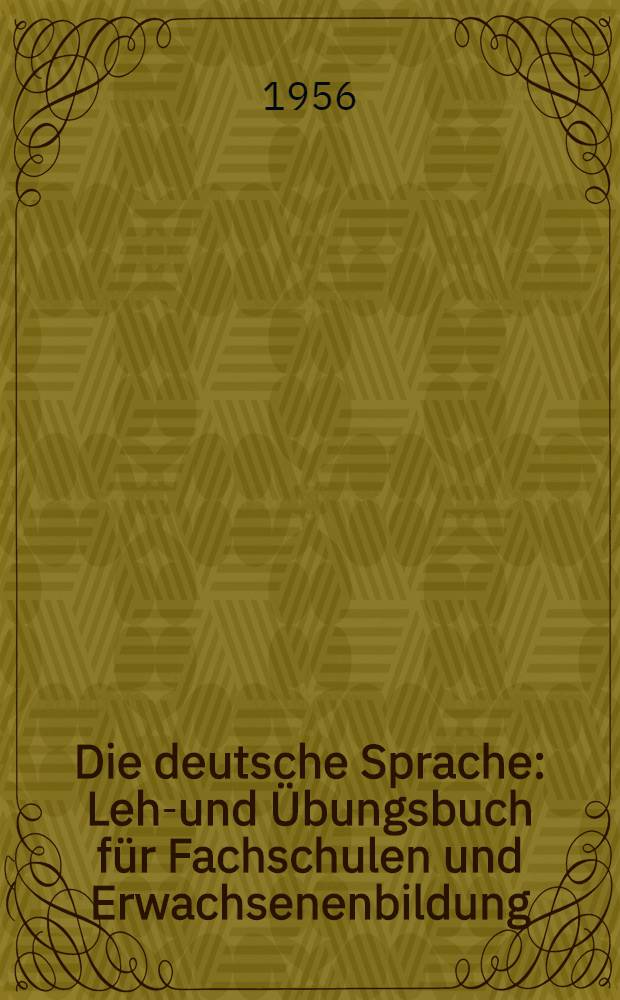 Die deutsche Sprache : Lehr- und Übungsbuch für Fachschulen und Erwachsenenbildung