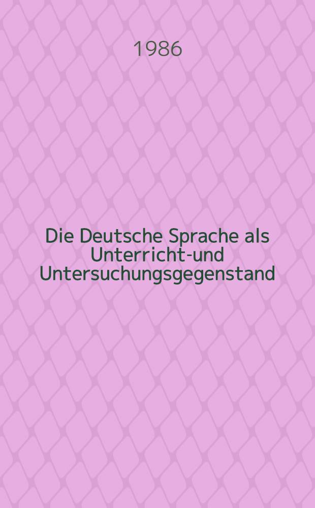 Die Deutsche Sprache als Unterrichts- und Untersuchungsgegenstand : Konferenzbeitr. vom bilalteraler polnischdeutschen Symp. "Schwerpunkte der dt. Grammatik aus der Sicht eines Muttersprachlers u. eines Nichtmuttersprachlers", Sulejów, 18-22. Sept. 1984