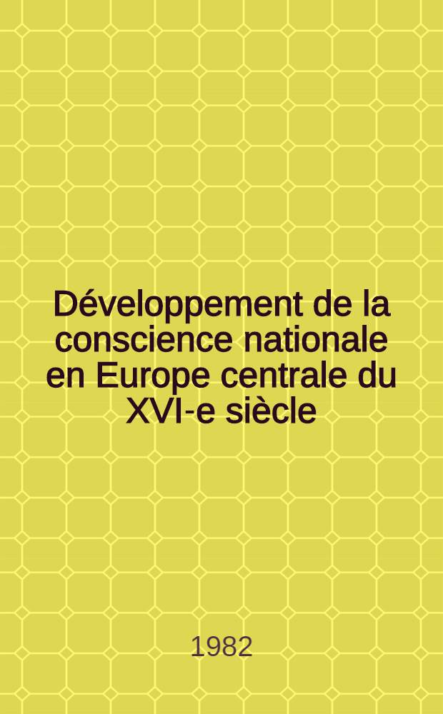 Développement de la conscience nationale en Europe centrale du XVI-e siècle : Actes du Colloque polono-fr., Poznań, les 6-7 avr. 1981