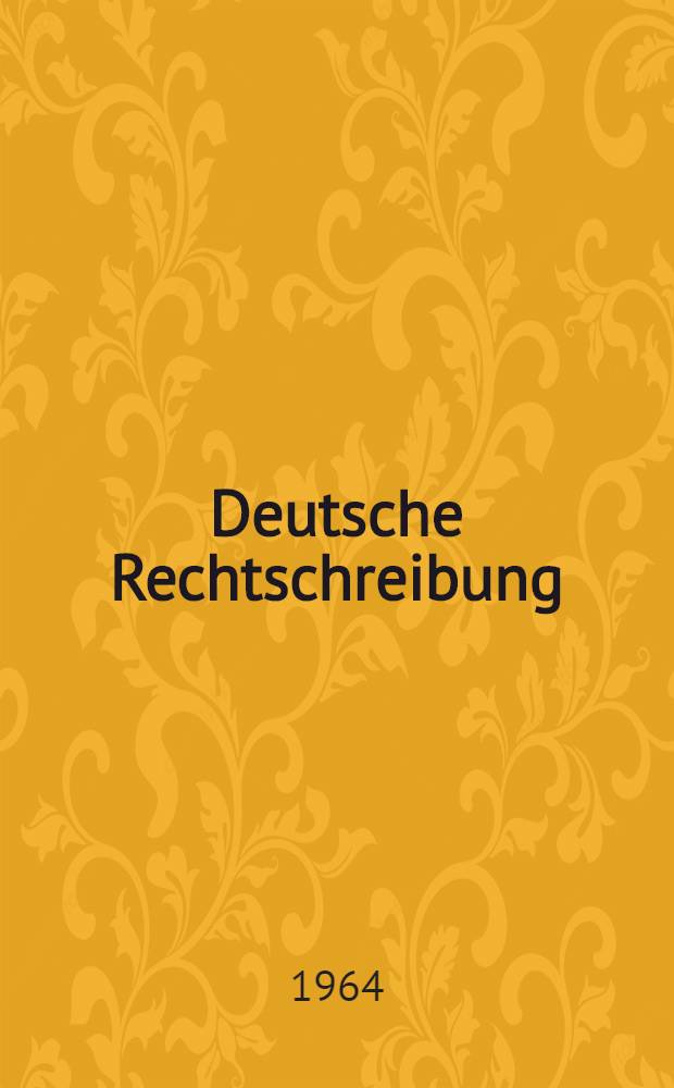 Deutsche Rechtschreibung : Regeln und Wörterverzeichnis mit einem Überblick über Grammatik der deutschen Sprache