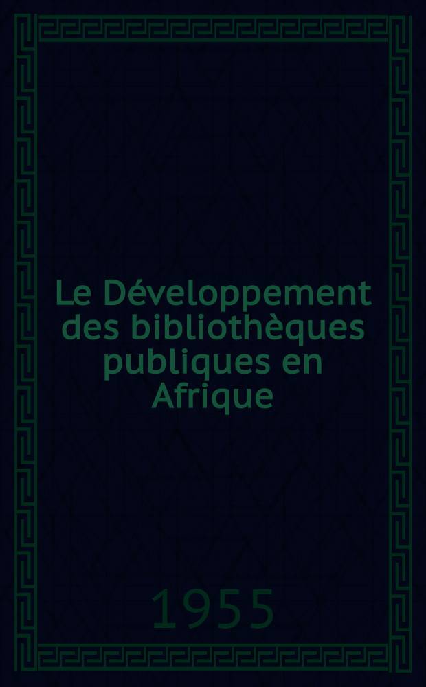 Le D&eacute;veloppement des biblioth&egrave;ques publiques en Afrique : Stage d'&eacute;tudes d'Ibadan : Traduit de l'anglais