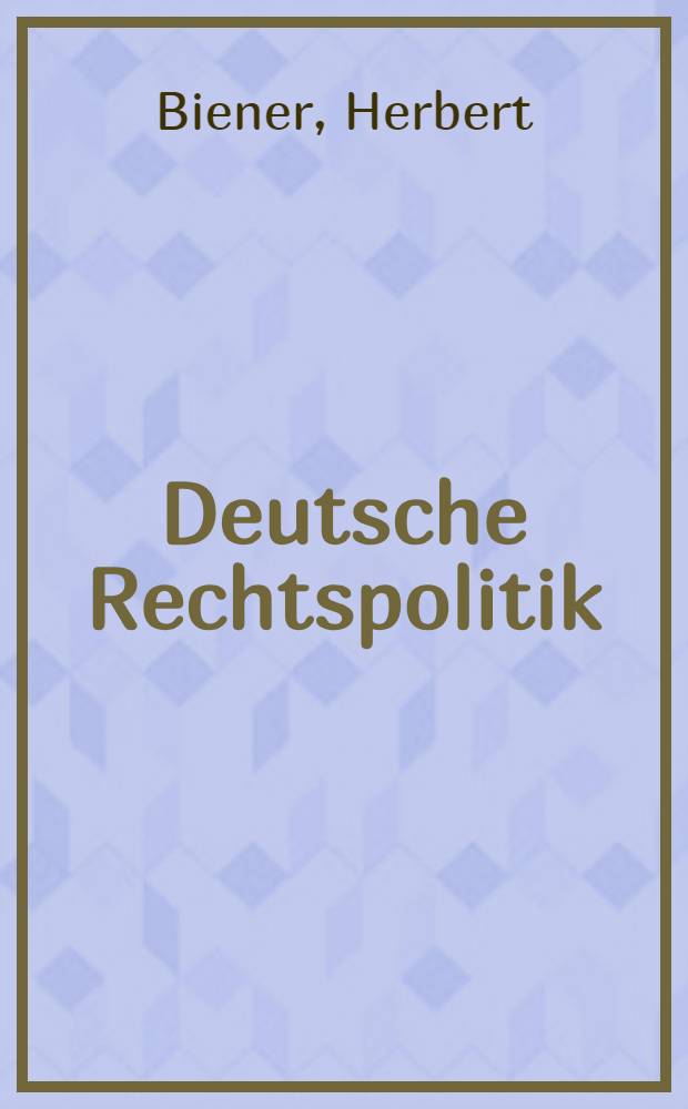 Deutsche Rechtspolitik : Entwicklungen u. Tendenzen in BRD seit 1949
