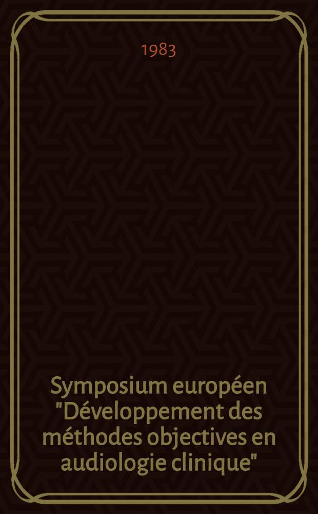 Symposium européen "Développement des méthodes objectives en audiologie clinique" : [Rap. p.]. Pt. 2