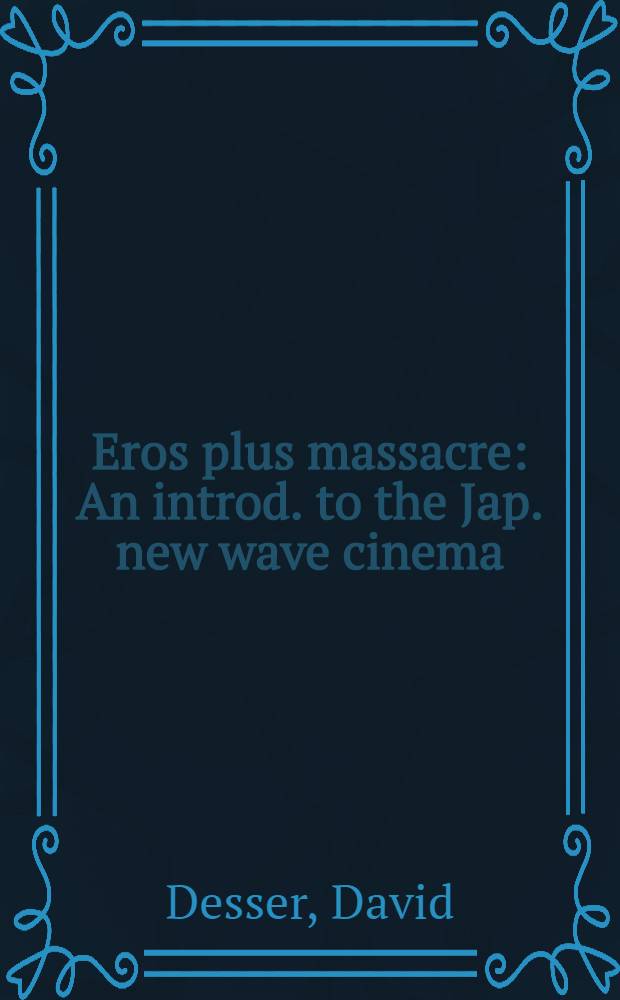 Eros plus massacre : An introd. to the Jap. new wave cinema
