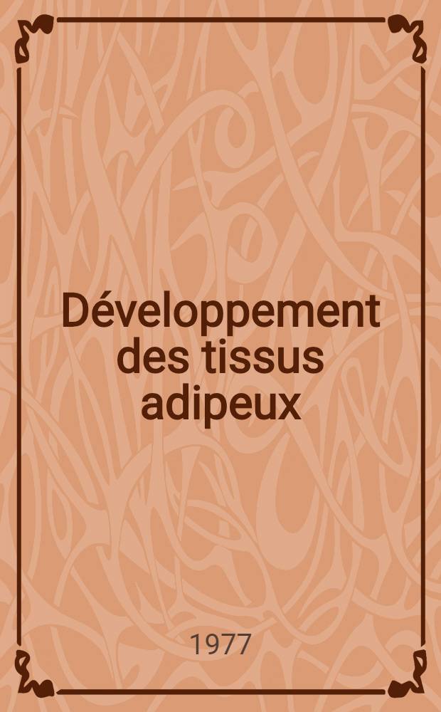 D&eacute;veloppement des tissus adipeux : Aspects histologiques, biochimiques, zootechniques : 2-e R&eacute;union du groupe d&eacute;veloppement l'I. N. R. A : Productions animales : Thiverval-Girgnon, 14-15 avril 1976