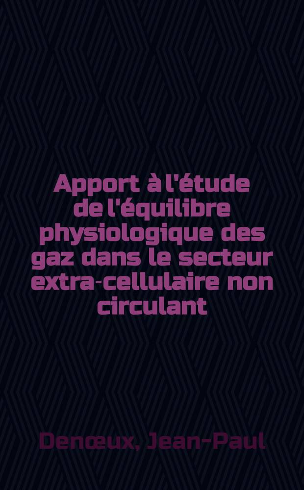 Apport à l'étude de l'équilibre physiologique des gaz dans le secteur extra-cellulaire non circulant : L'enregistrement continu de la P.CO₂ dans un liquide extra-cellulaire expérimental : Thèse ..