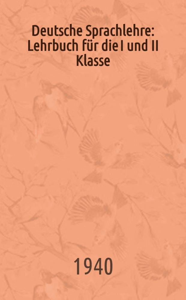 Deutsche Sprachlehre : Lehrbuch für die I und II Klasse