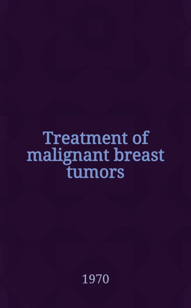 Treatment of malignant breast tumors : Indications and results : A study based on 1174 cases treated at the Inst. Gustave-Roussy between 1954 and 1962