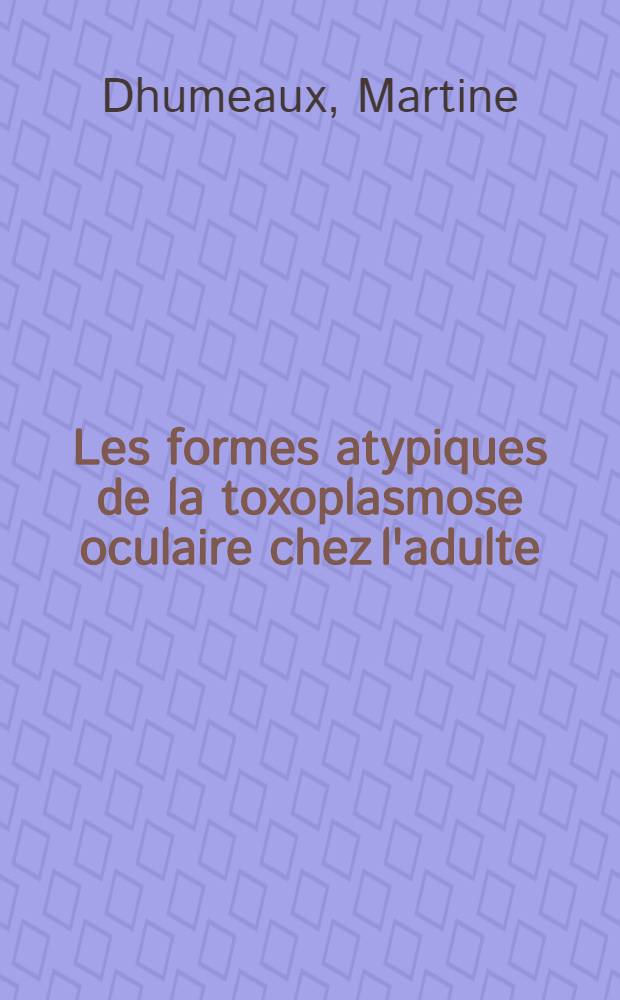 Les formes atypiques de la toxoplasmose oculaire chez l'adulte : Étude de 9 cas : Thèse ..