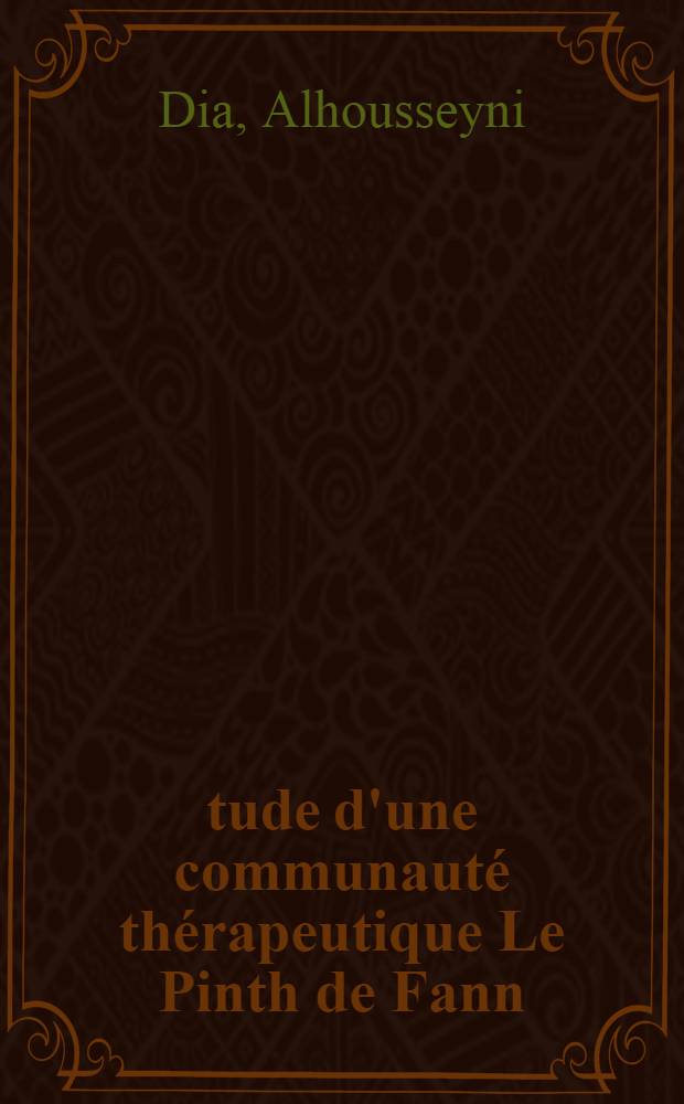 &Eacute;tude d'une communaut&eacute; th&eacute;rapeutique Le Pinth de Fann : Th&egrave;se ..
