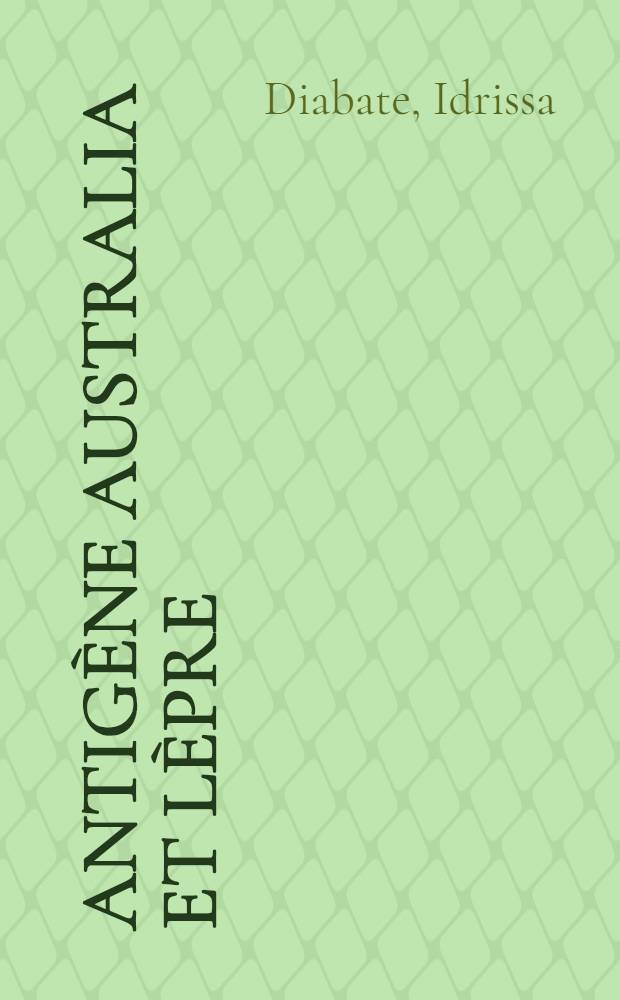 Antigène Australia et lèpre (chez l'Africain du Mali et du Sénégal) : Thèse ..