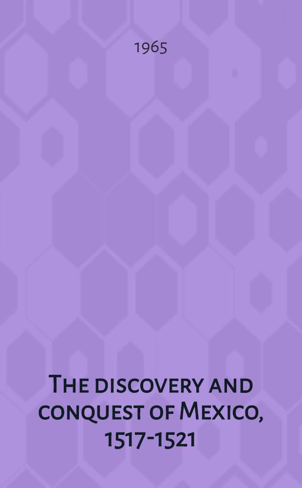 The discovery and conquest of Mexico, 1517-1521