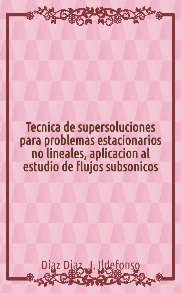 Tecnica de supersoluciones para problemas estacionarios no lineales, aplicacion al estudio de flujos subsonicos