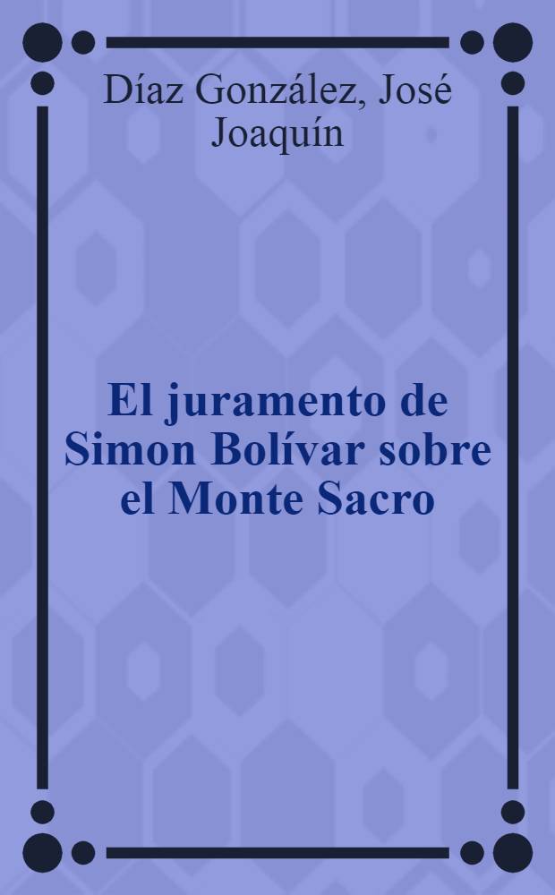 El juramento de Simon Bol&iacute;var sobre el Monte Sacro