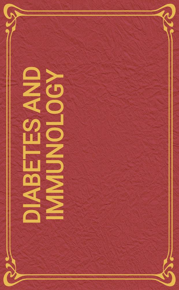 Diabetes and immunology : Pathogenesis a. immunotherapy