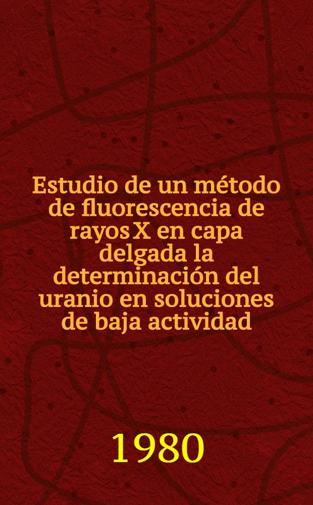 Estudio de un método de fluorescencia de rayos X en capa delgada la determinación del uranio en soluciones de baja actividad