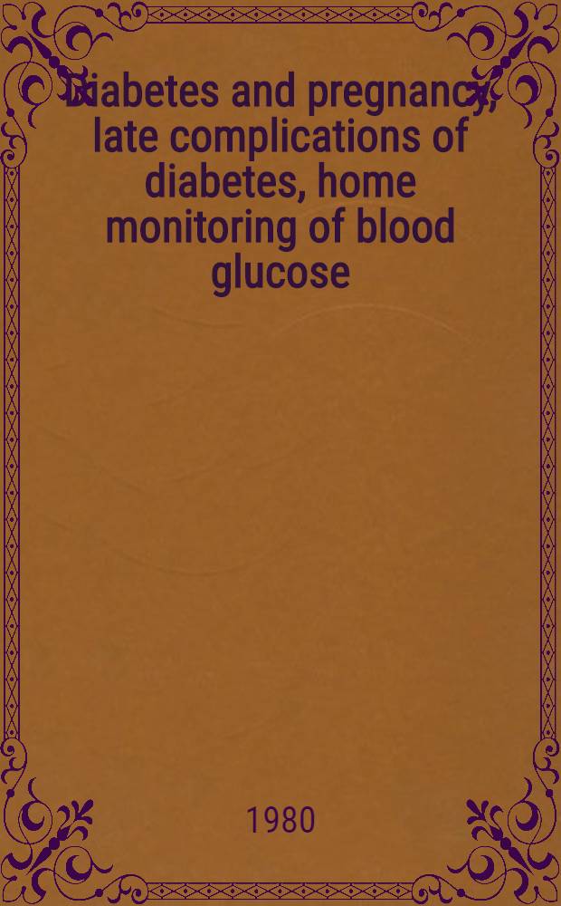 Diabetes and pregnancy, late complications of diabetes, home monitoring of blood glucose : Proc. of 3rd Nordic symp. on diabetes